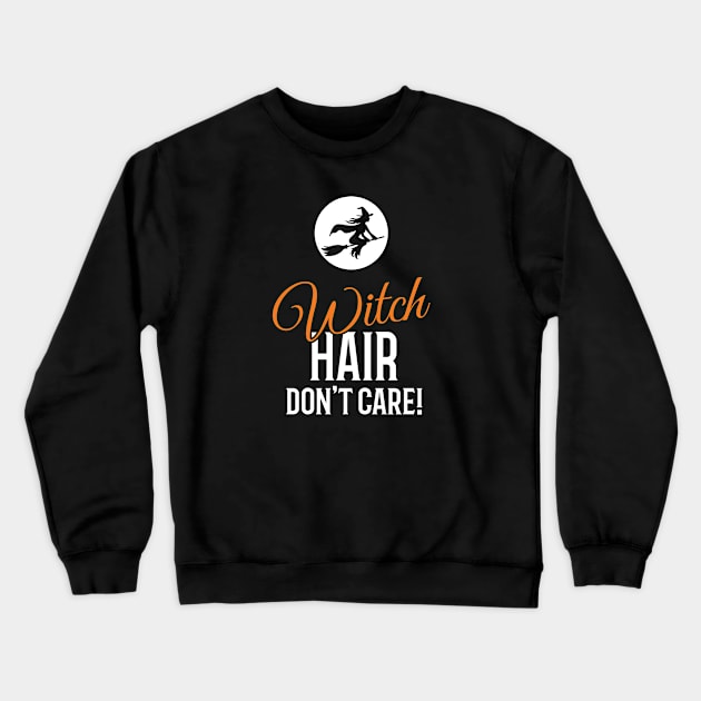 Witch Hair Don't Care Halloween Crewneck Sweatshirt by creativecurly